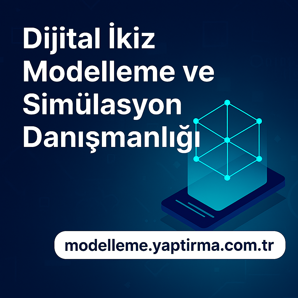 Dijital İkiz Modelleme ve Simülasyon Danışmanlığı Geleceği Bugünden Şekillendirin - Modelleme Yaptırma Merkezi & Danışmanlık