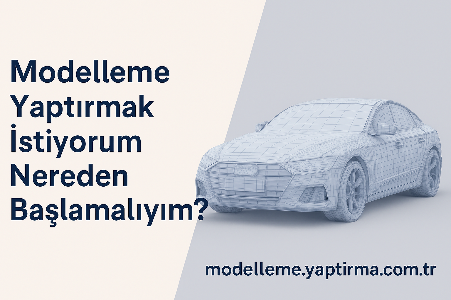 Modelleme Yaptırmak İstiyorum Nereden Başlamalıyım - Modelleme Yaptırma Merkezi & Danışmanlık