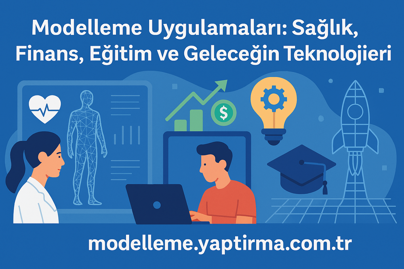 Modelleme Uygulamaları Sağlık Finans Eğitim ve Geleceğin Teknolojileri - Modelleme Yaptırma Merkezi & Danışmanlık