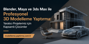 Türkçe reklam bannerı: Blender, Maya ve 3ds Max ile profesyonel 3D modelleme hizmetleri; modern ev ve araba tel kafes olarak gösteriliyor.